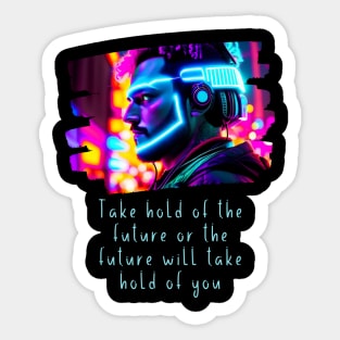 Take hold of the FUTURE, or the FUTURE will take hold of you Sticker